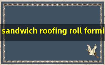 sandwich roofing roll forming machine manufacturers